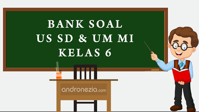 Bank Soal US SD & UM MI Kelas 6 dan Kunci Jawaban