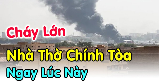 Ch.áy Lớn Nhà Thờ Chính Tòa Ngay Lúc Này - Xin Cầu Nguyện cho Giáo Hội Công Giáo