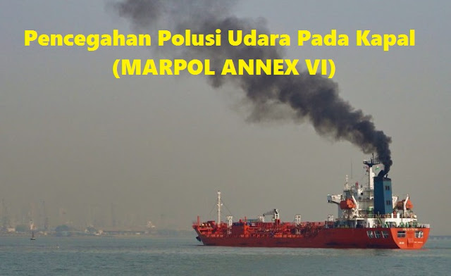 Pencegahan Polusi Udara Pada Kapal (MARPOL ANNEX VI)
