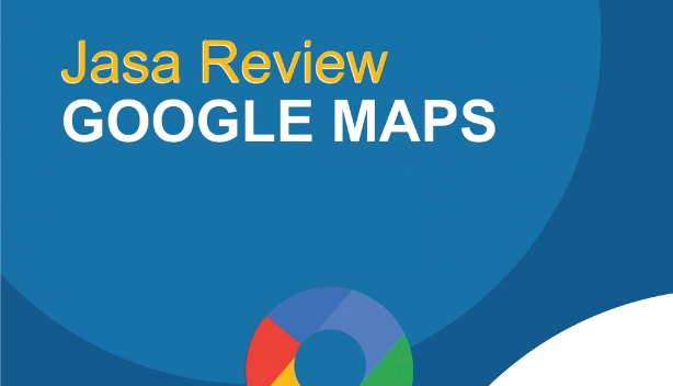 Pentingnya Jasa Review Google Maps Cepat Dan Aman