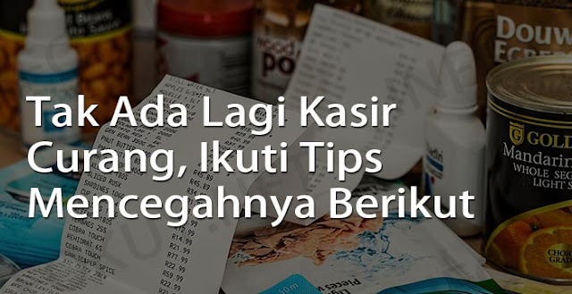 tips mencegah terjadinya kecurangan pada kasir