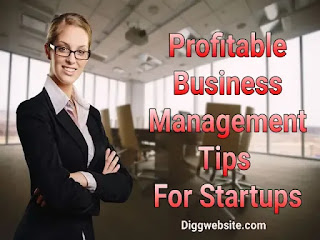 Here are profitable Business Management tips for business Startups.