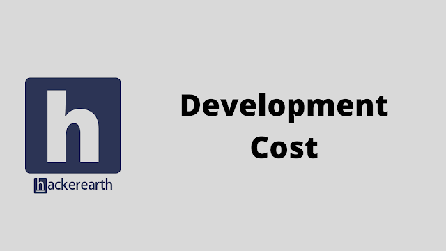 HackerEarth Development Cost problem solution