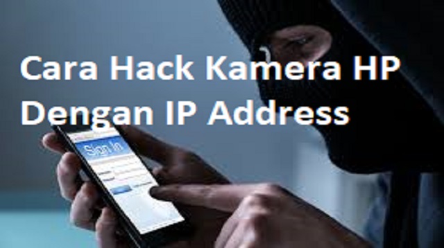 Cara Hack Kamera HP Dengan IP Address