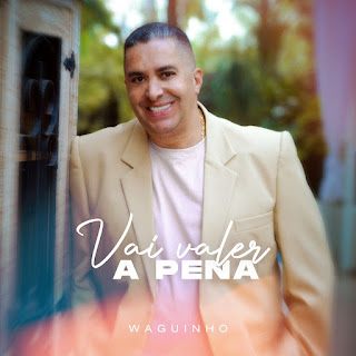 Baixar Música Gospel Vai Valer A Pena - Waguinho Mp3