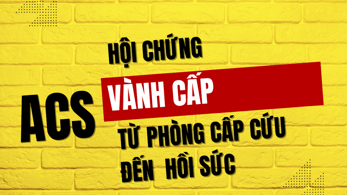 Hội chứng vành cấp – từ phòng cấp cứu đến đơn vị săn sóc tích cực