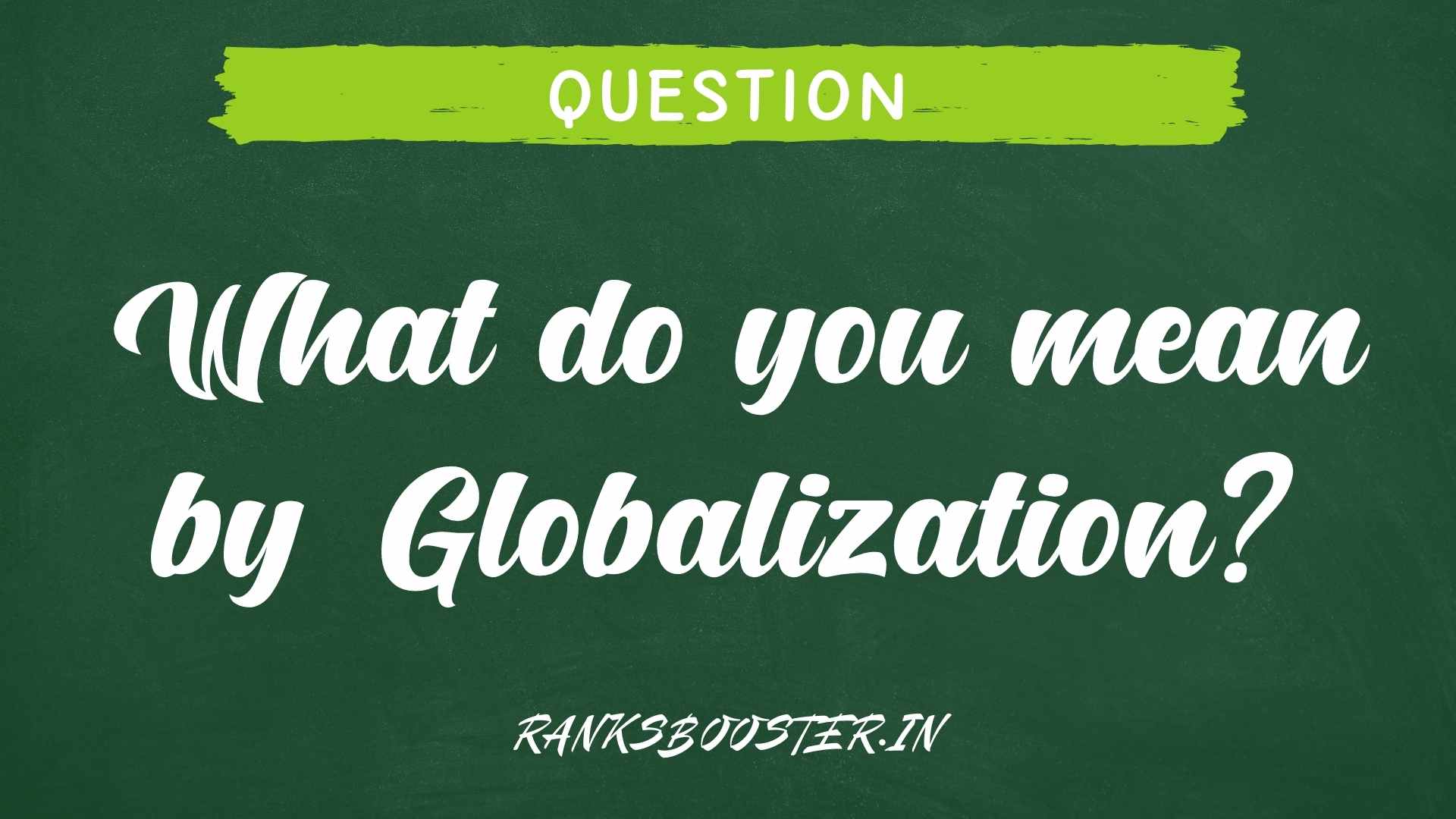 What do you mean by Globalization?