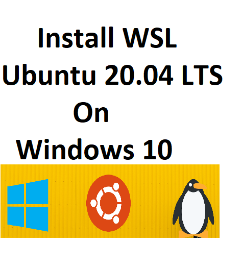 How to Install WSL and Ubuntu 20.04 LTS on Windows 10