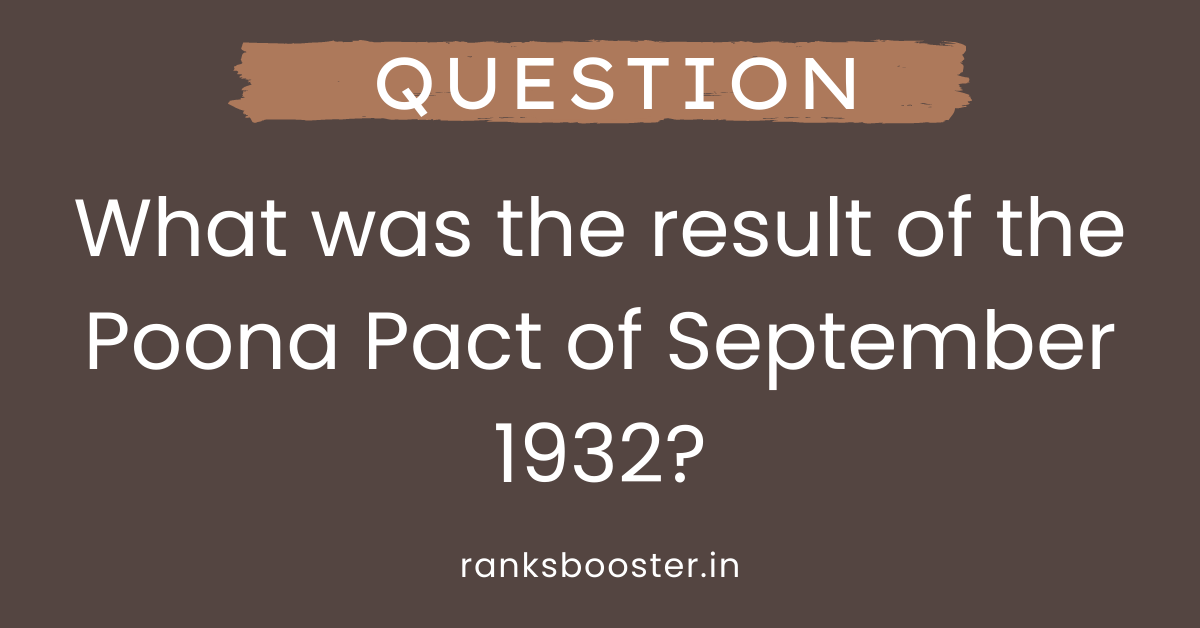 What was the result of the Poona Pact of September 1932?