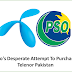 Pso's Desperate Attempt To Purchase Telenor Pakistan
