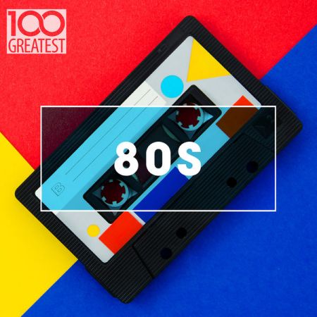 100 Greatest 80s Ultimate 80s Throwback Anthems (2020)