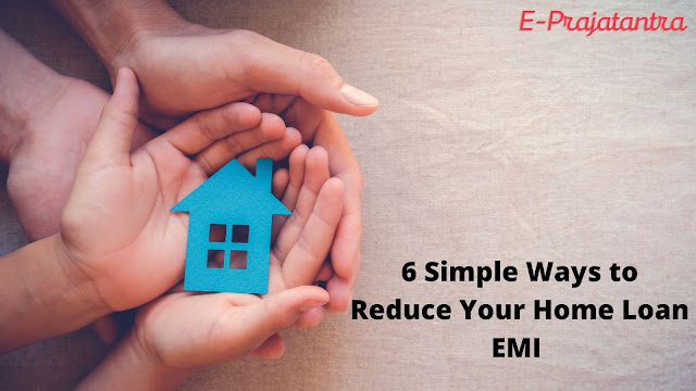 6 Simple Ways to Reduce Your Home Loan EMI