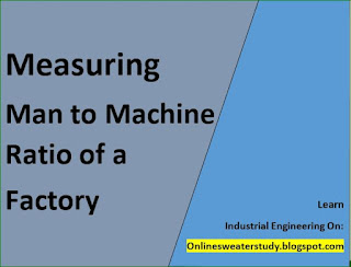 Measuring Man To Machine Ratio