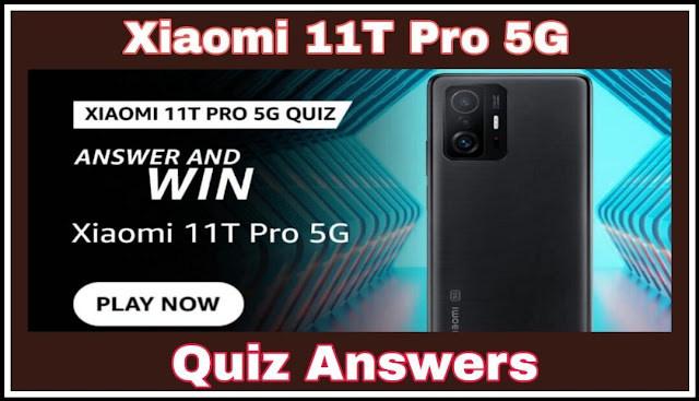 Xiaomi 11T Pro 5G Quiz Answers : 5 सवालों के जवाब दे और जीते Xiaomi 11T Pro 5G- The HYPERPHONE