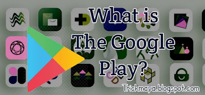 What is Google Play? Trickmaya