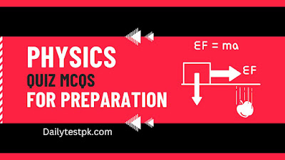 Most Repeated Physics Mcqs Quiz for Test Preparation -Dailtyestpk