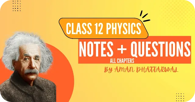 Class 12 Physics Notes PDF by Aman Dhattarwal (All Chapters) | Apni Kaksha notes PDF physics class 12