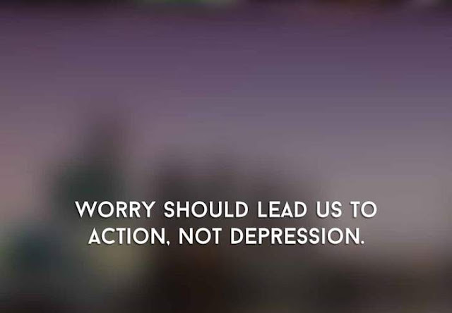 Worry Should Lead Us To Action, Not Depression