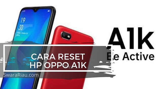 Cara Reset HP Oppo A1K