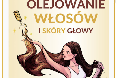 "Olejowanie włosów i skóry głowy" - poradnik, który nauczy Cię olejować włosy i skórę głowy! - czytaj dalej »