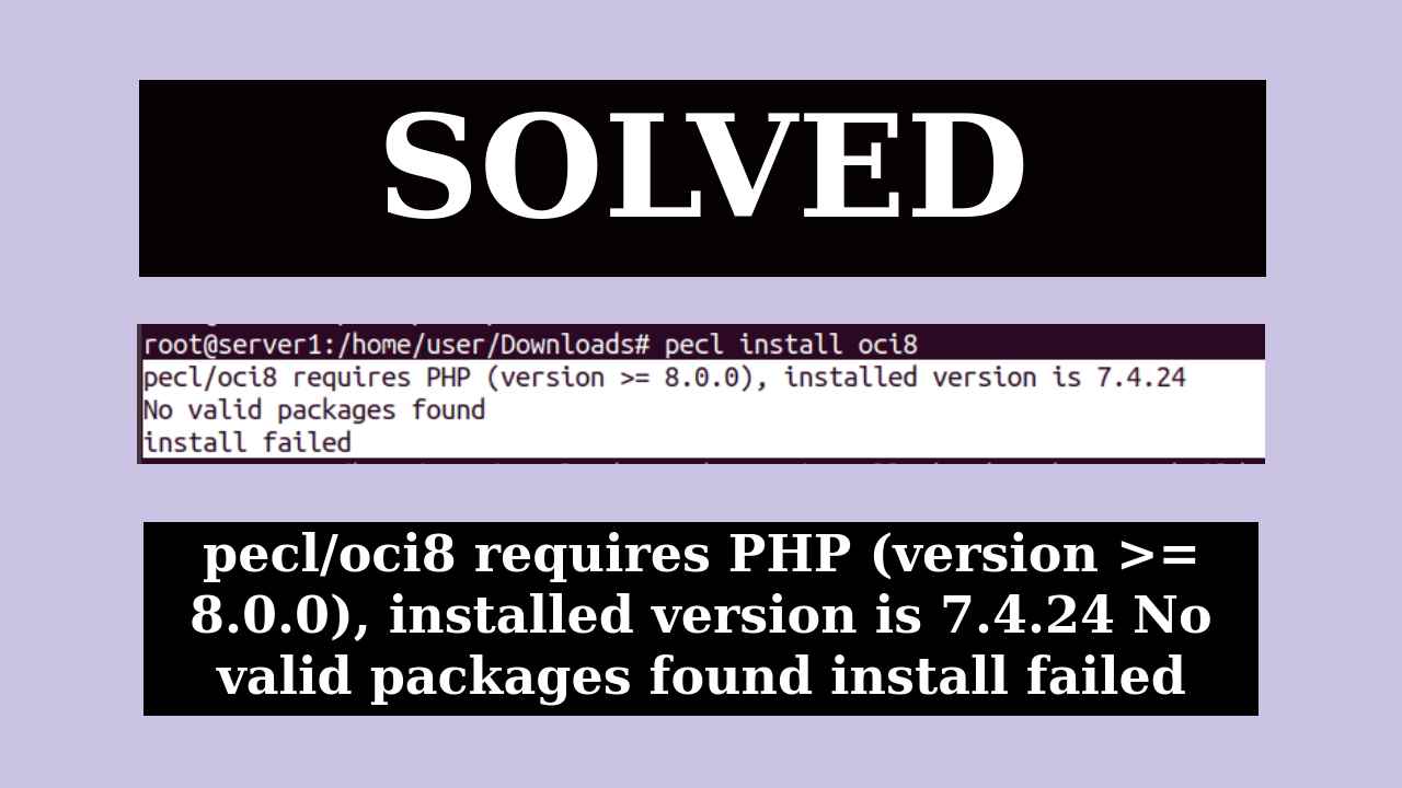 pecl/oci8 requires PHP (version >= 8.0.0), installed version is 7.4.24 No valid packages found install failed