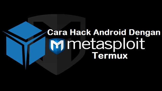 Cara Hack Android Dengan Metasploit Termux