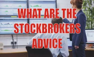 WHAT ARE THE STOCKBROKERS ADVICE