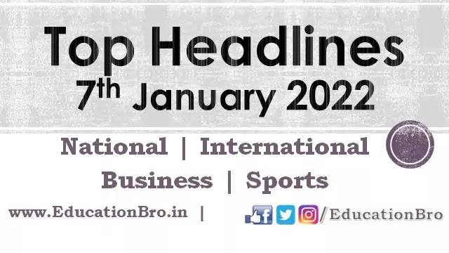 top-headlines-7th-january-2022-educationbro