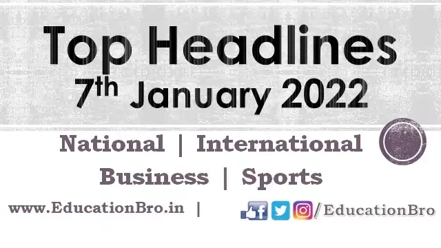 top-headlines-7th-january-2022-educationbro