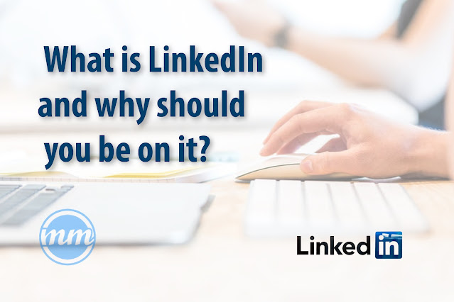 What is LinkedIn and why should you be on it?