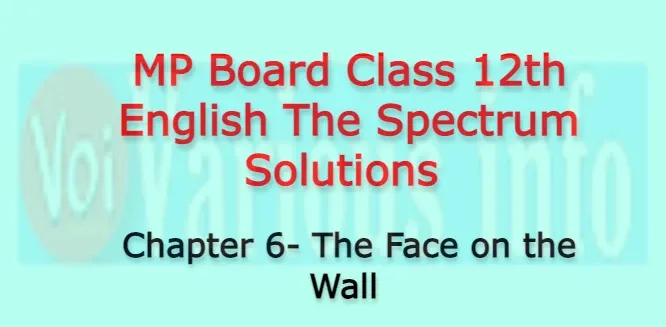 MP Board Class 12th English The Spectrum Solutions Chapter 6 The Face on the Wall (E.V.Lucas)