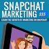 Snapchat Marketing: Learn The Secrets Of Marketing On Snapchat To Earn Good Money 