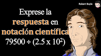 👉 Enunciado: Exprese la respuesta del siguiente cálculo en notación científica 79500 ÷ (2.5 x 102).