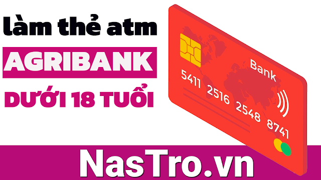Dưới 18 tuổi có được làm thẻ ATM Agribank không?