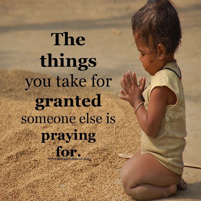 The things you take for granted someone else is...
