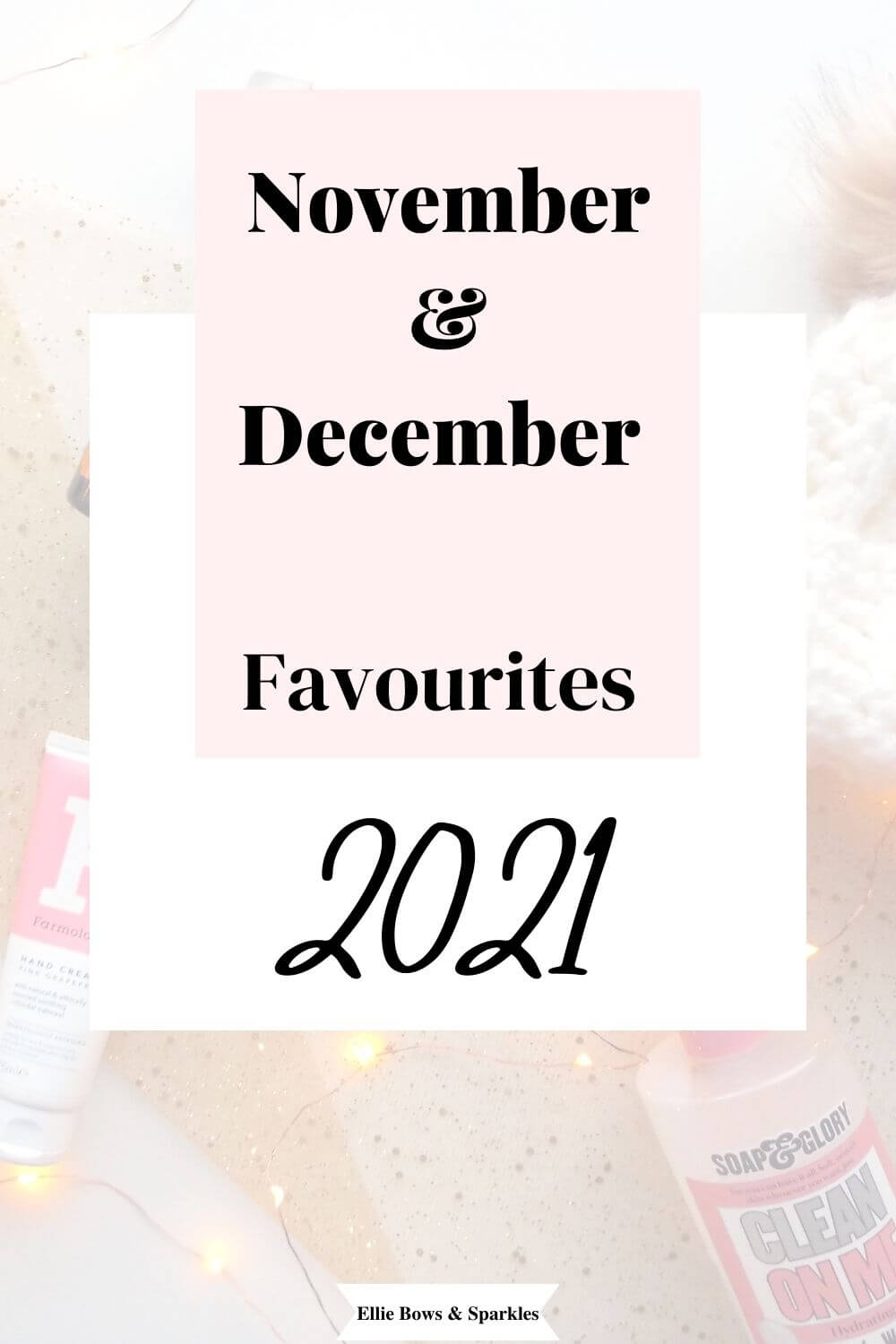 Pinterest pin, with faded background picture of my monthly favourites flatlay. There's a white rectangular title card, with overlapping pink title card to centre, with bold text reading November and December favourites 2021.