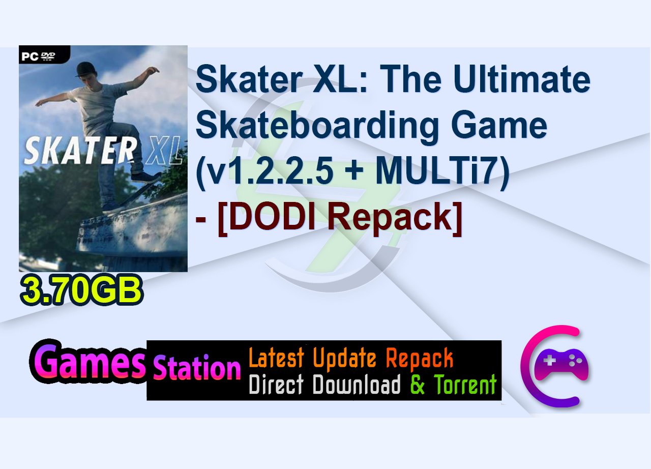 Skater XL: The Ultimate Skateboarding Game (v1.2.2.5 + MULTi7) - [DODI Repack]