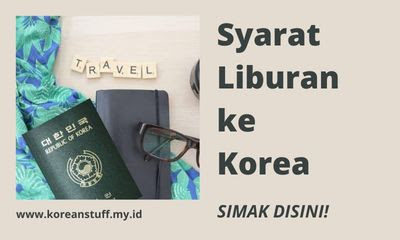 Syarat Liburan ke Korea Salah Satunya Visa, Yuk Mengenalnya!