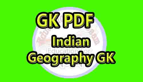 Indian Geography GK For APDCL, Assam Forest, ADRE, PNRD, TET, Assam Police, DC Office, Secretariat, GHC, APSC & Other Exam