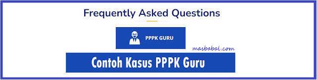Contoh Kasus PPPK Guru - Pertanyaan dan Jawaban