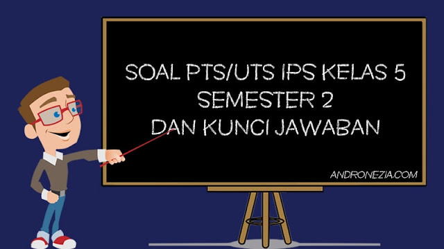 Soal PTS/UTS IPS Kelas 5 Semester 2 Tahun 2022