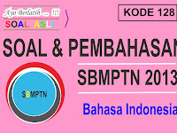 Soal dan Pembahasan Bahasa Indonesia SBMPTN 2013 (Kode 128)