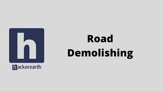 HackerEarth Road Demolishing problem solution