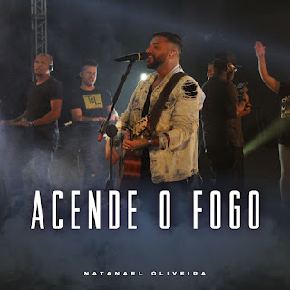 Baixar Música Gospel Acende O Fogo - Natanael Oliveira Mp3