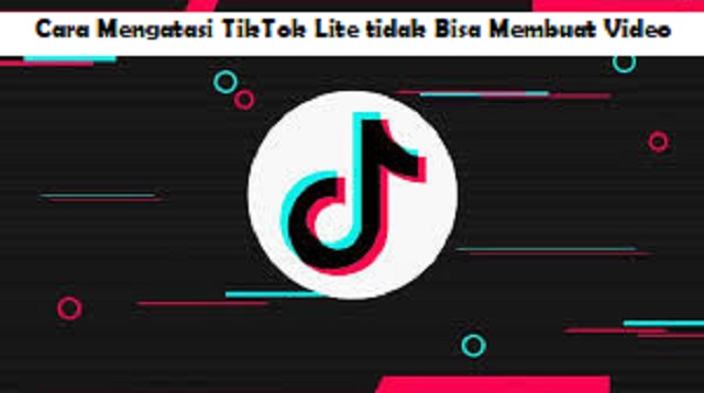 Cara Mengatasi TikTok Lite tidak Bisa Membuat Video