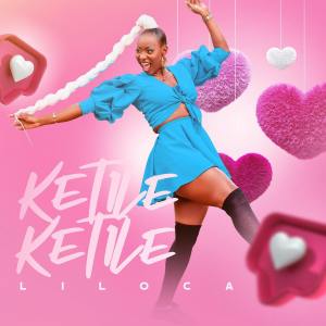 Liloca - Ketile Ketile (2022) download mp3