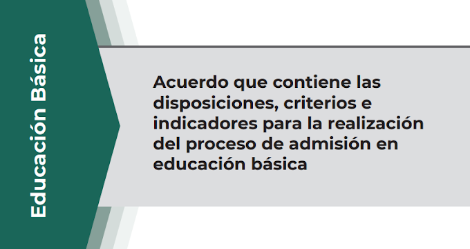 Acuerdo que contiene las disposiciones, criterios e indicadores para la realización del proceso de admisión en educación básica