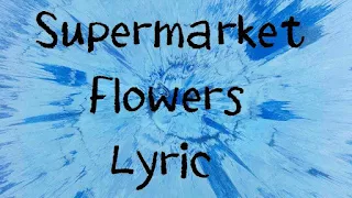 Supermarket Flowers Lyrics - Ed Sheeran