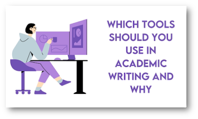 Which Tools Should You Use in Academic Writing and Why