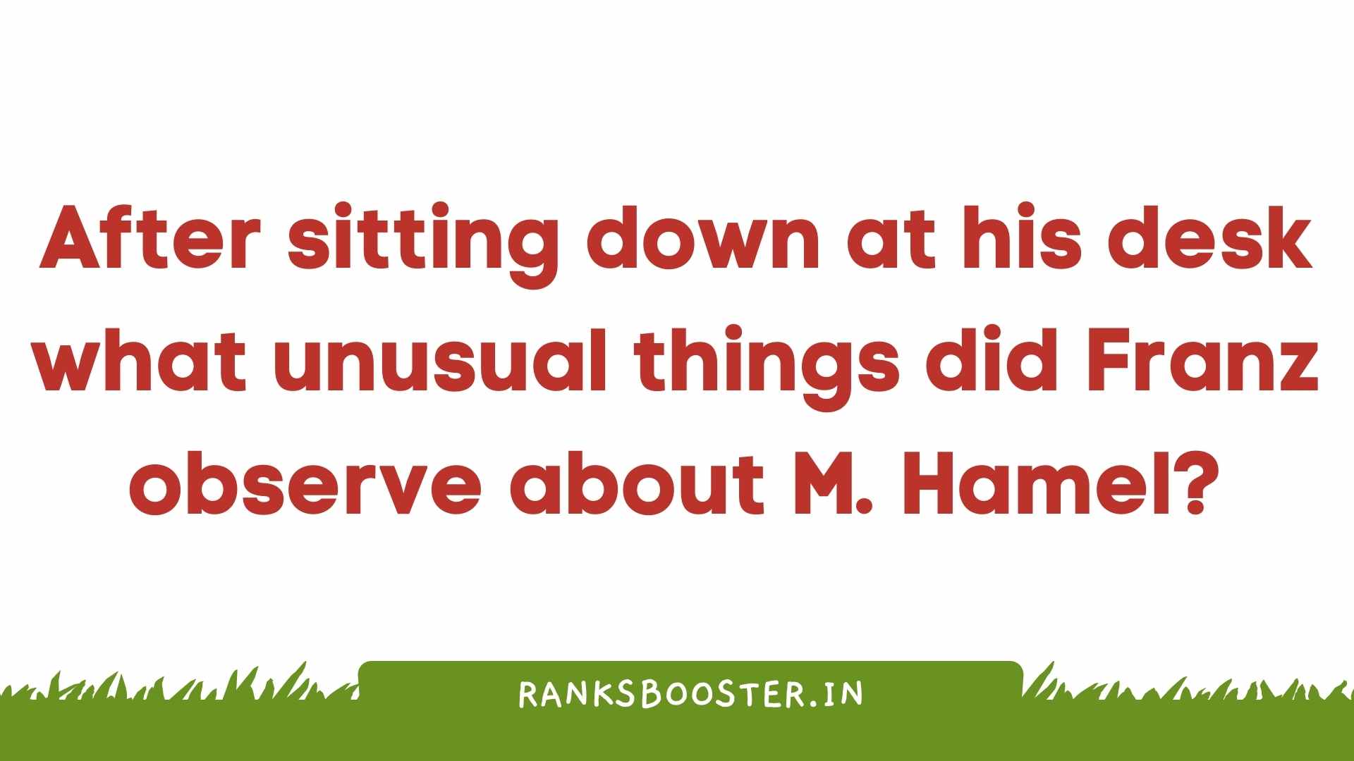 After sitting down at his desk what unusual things did Franz observe about M. Hamel?